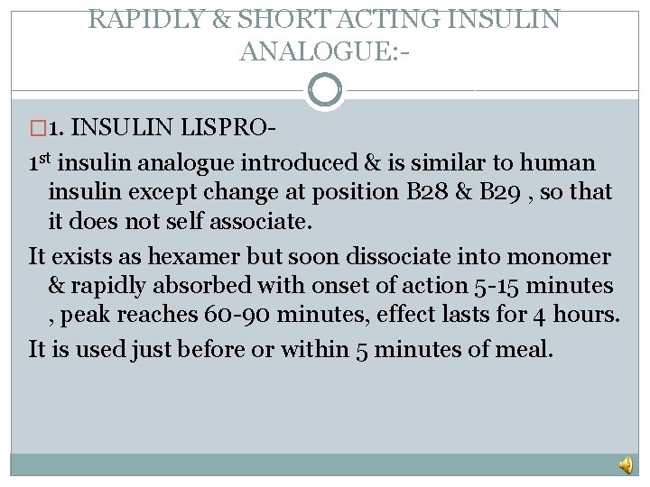 RAPIDLY & SHORT ACTING INSULIN ANALOGUE: � 1. INSULIN LISPRO- 1 st insulin analogue