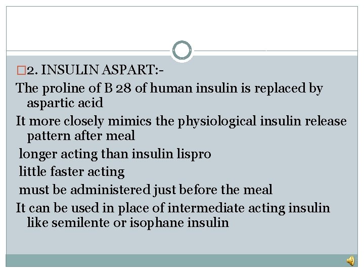 � 2. INSULIN ASPART: - The proline of B 28 of human insulin is