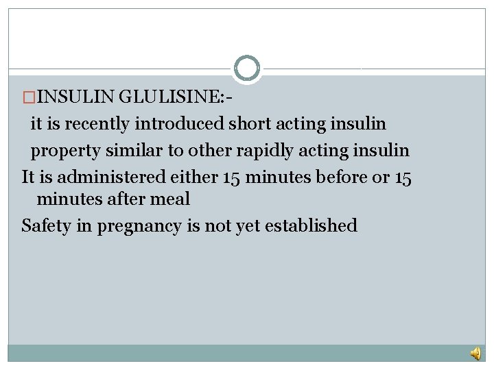 �INSULIN GLULISINE: - it is recently introduced short acting insulin property similar to other