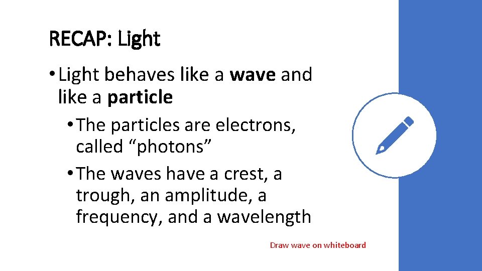 RECAP: Light • Light behaves like a wave and like a particle • The