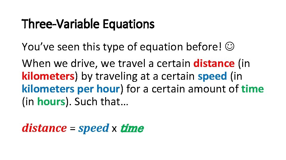 Three-Variable Equations You’ve seen this type of equation before! When we drive, we travel Three-Variable Equations You’ve seen this type of equation before! When we drive, we travel