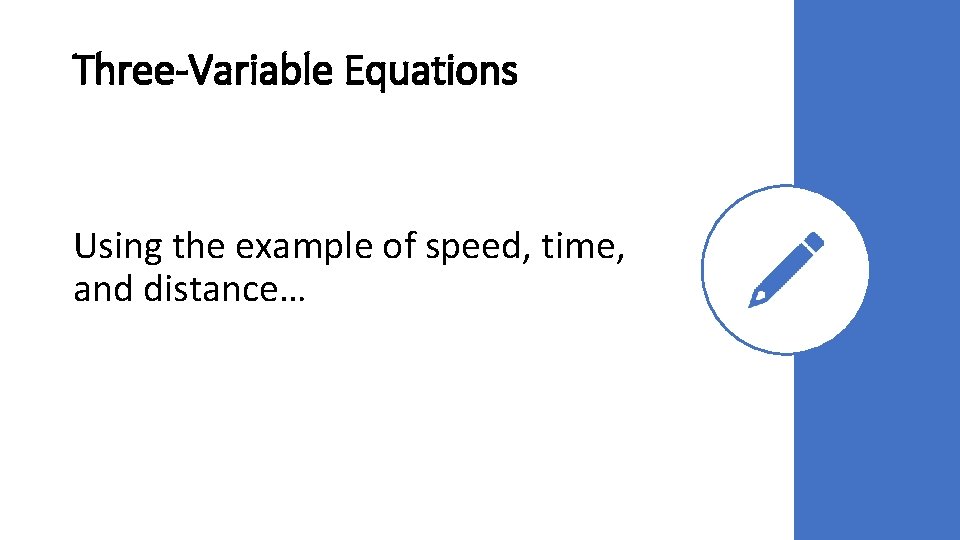 Three-Variable Equations Using the example of speed, time, and distance… Three-Variable Equations Using the example of speed, time, and distance…