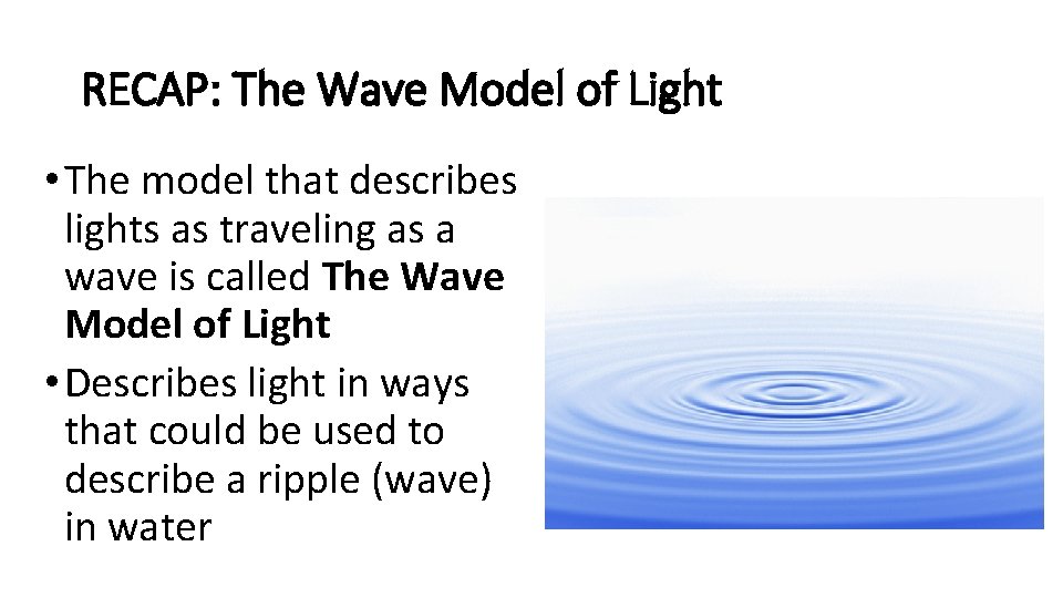 RECAP: The Wave Model of Light • The model that describes lights as traveling