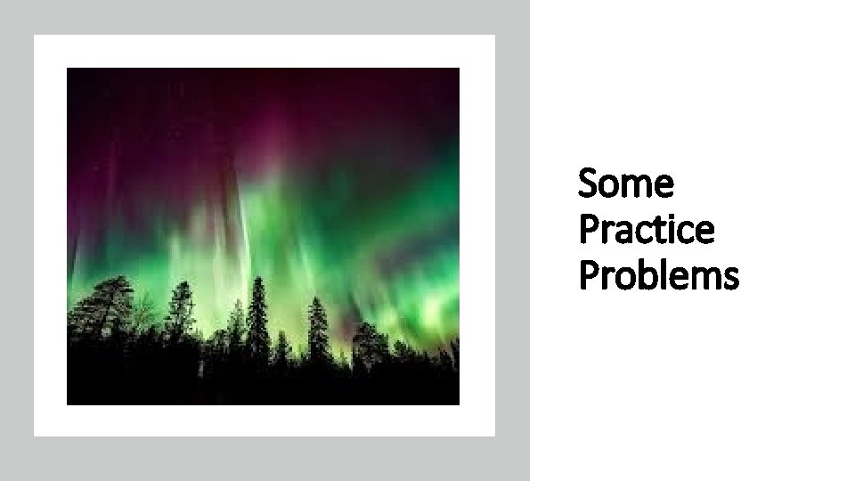 Some Practice Problems Some Practice Problems