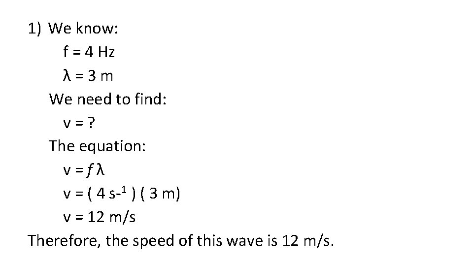 1) We know: f = 4 Hz λ = 3 m We need to