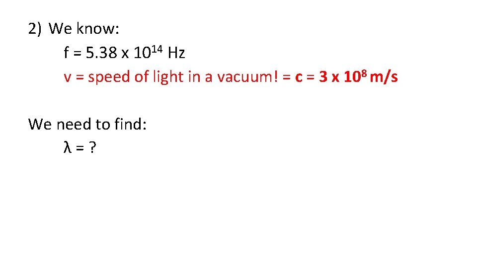 2) We know: f = 5. 38 x 1014 Hz v = speed of