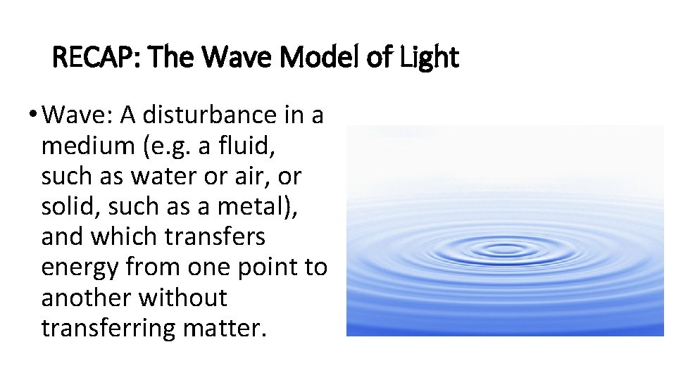 RECAP: The Wave Model of Light • Wave: A disturbance in a medium (e.