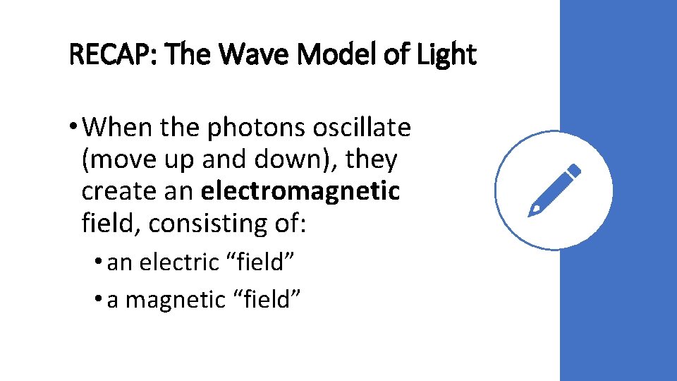 RECAP: The Wave Model of Light • When the photons oscillate (move up and