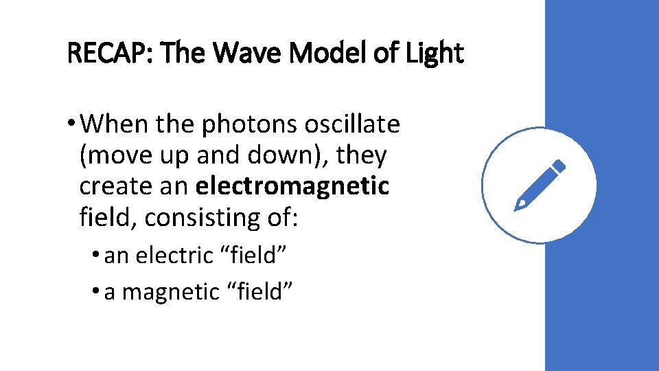 RECAP: The Wave Model of Light • When the photons oscillate (move up and RECAP: The Wave Model of Light • When the photons oscillate (move up and