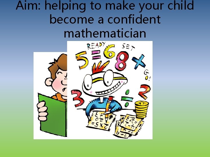 Aim: helping to make your child become a confident mathematician 