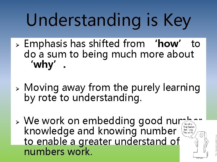 Understanding is Key Ø Ø Ø Emphasis has shifted from ‘how’ to do a