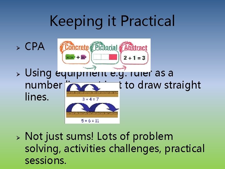 Keeping it Practical Ø Ø Ø CPA Using equipment e. g. ruler as a