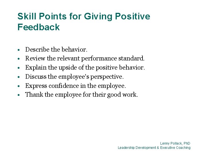 Skill Points for Giving Positive Feedback • • • Describe the behavior. Review the