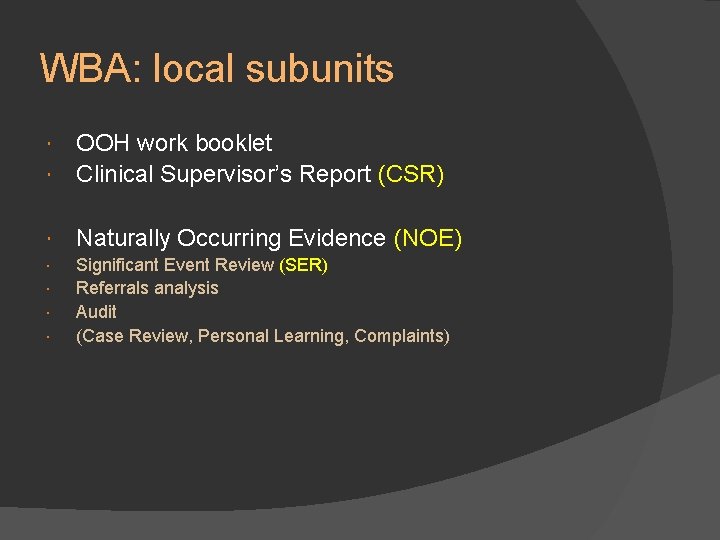 WBA: local subunits OOH work booklet Clinical Supervisor’s Report (CSR) Naturally Occurring Evidence (NOE)