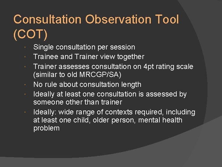 Consultation Observation Tool (COT) Single consultation per session Trainee and Trainer view together Trainer