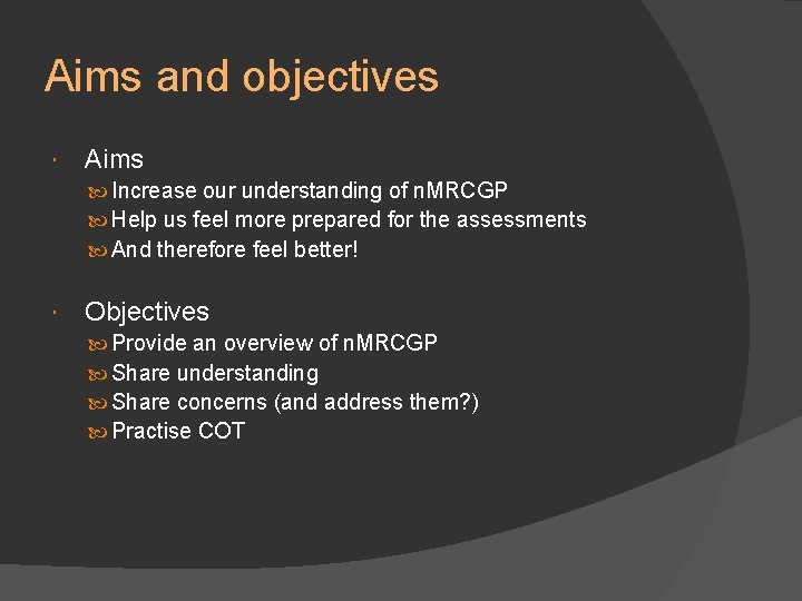 Aims and objectives Aims Increase our understanding of n. MRCGP Help us feel more