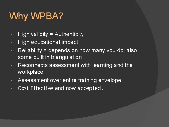 Why WPBA? High validity = Authenticity High educational impact Reliability = depends on how