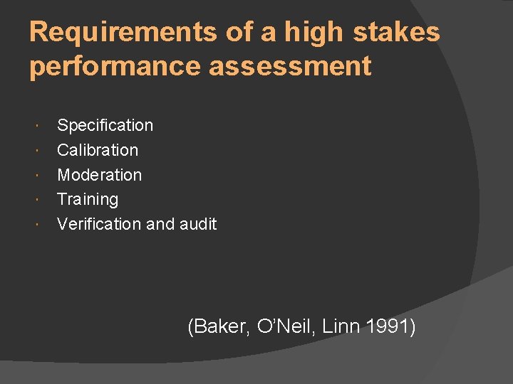 Requirements of a high stakes performance assessment Specification Calibration Moderation Training Verification and audit