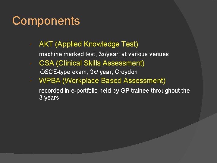 Components AKT (Applied Knowledge Test) machine marked test, 3 x/year, at various venues CSA