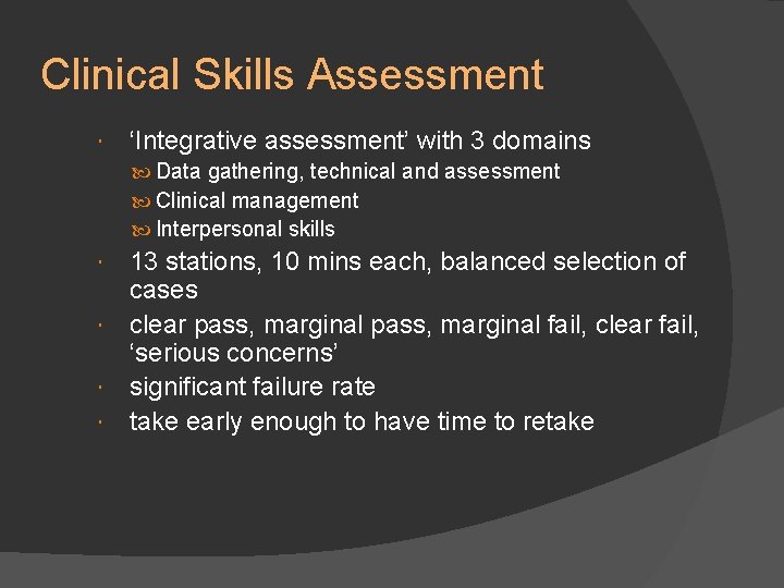 Clinical Skills Assessment ‘Integrative assessment’ with 3 domains Data gathering, technical and assessment Clinical