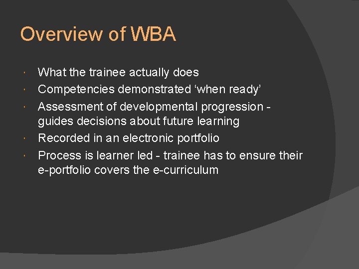Overview of WBA What the trainee actually does Competencies demonstrated ‘when ready’ Assessment of