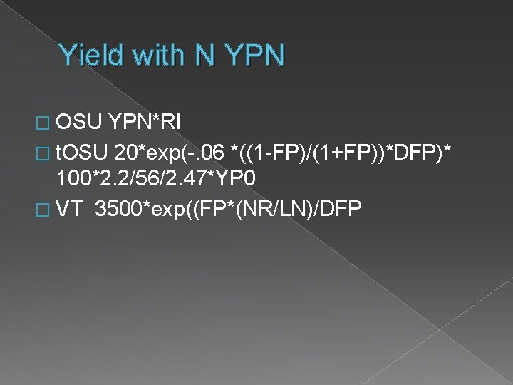 Yield with N YPN � OSU YPN*RI � t. OSU 20*exp(-. 06 *((1 -FP)/(1+FP))*DFP)*