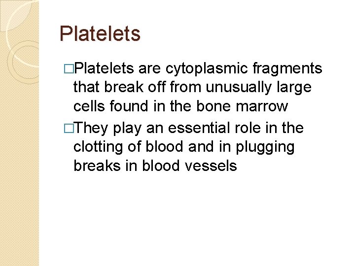 Platelets �Platelets are cytoplasmic fragments that break off from unusually large cells found in