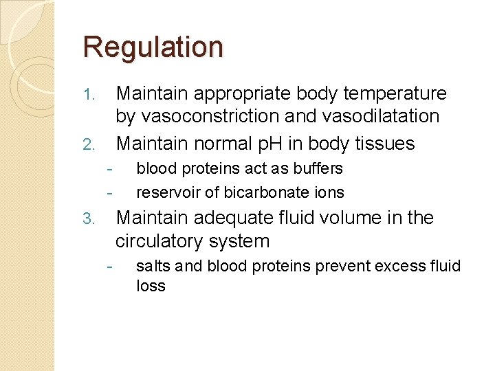 Regulation Maintain appropriate body temperature by vasoconstriction and vasodilatation Maintain normal p. H in