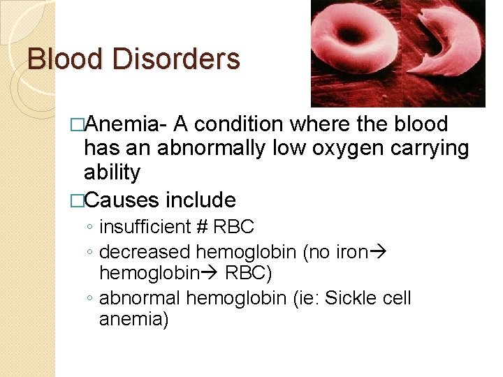 Blood Disorders �Anemia- A condition where the blood has an abnormally low oxygen carrying