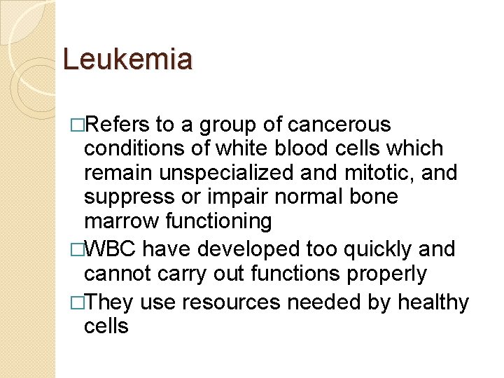 Leukemia �Refers to a group of cancerous conditions of white blood cells which remain