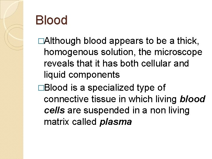 Blood �Although blood appears to be a thick, homogenous solution, the microscope reveals that