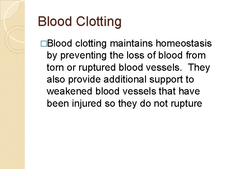 Blood Clotting �Blood clotting maintains homeostasis by preventing the loss of blood from torn