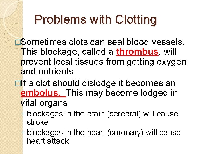 Problems with Clotting �Sometimes clots can seal blood vessels. This blockage, called a thrombus,