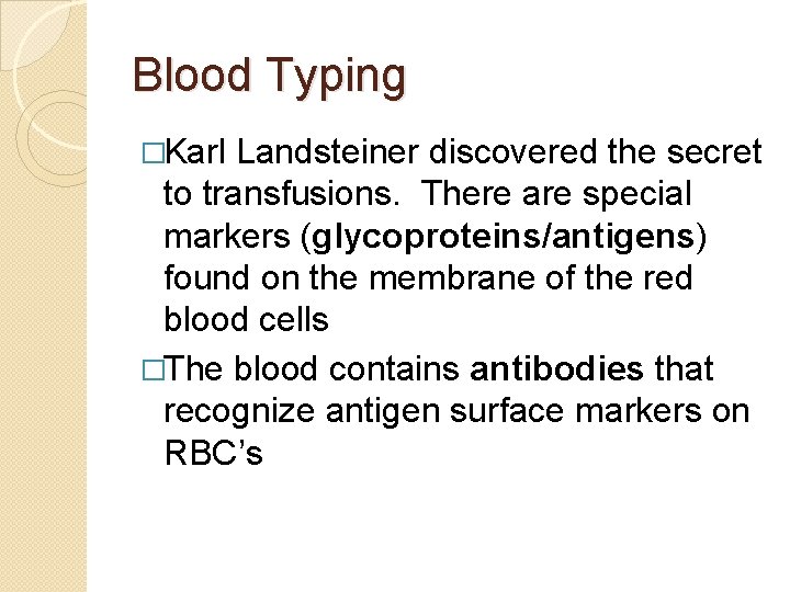 Blood Typing �Karl Landsteiner discovered the secret to transfusions. There are special markers (glycoproteins/antigens)