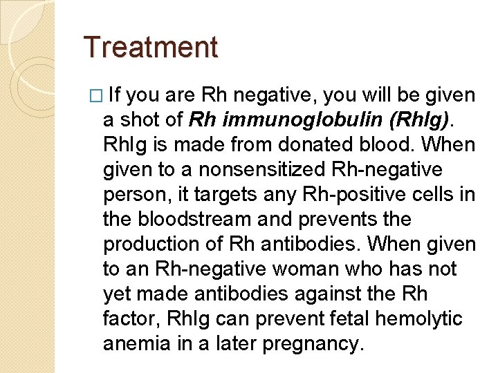 Treatment � If you are Rh negative, you will be given a shot of