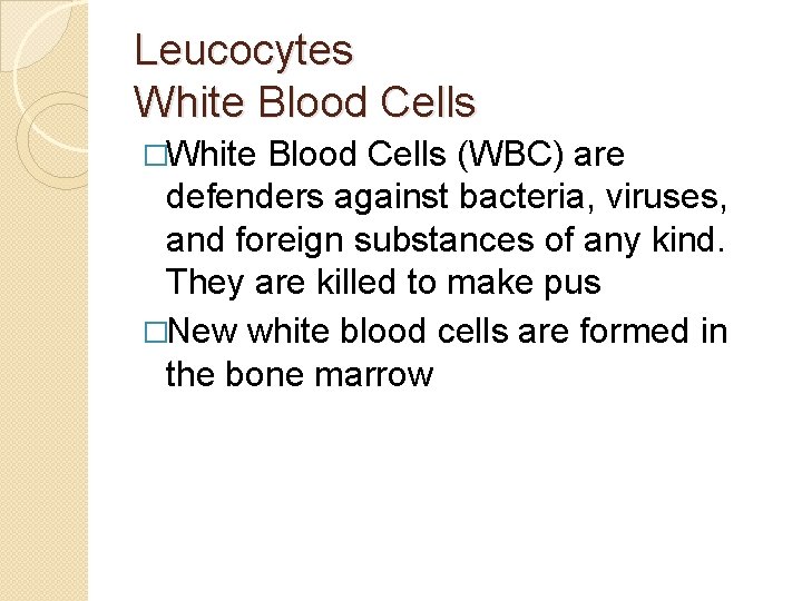 Leucocytes White Blood Cells �White Blood Cells (WBC) are defenders against bacteria, viruses, and