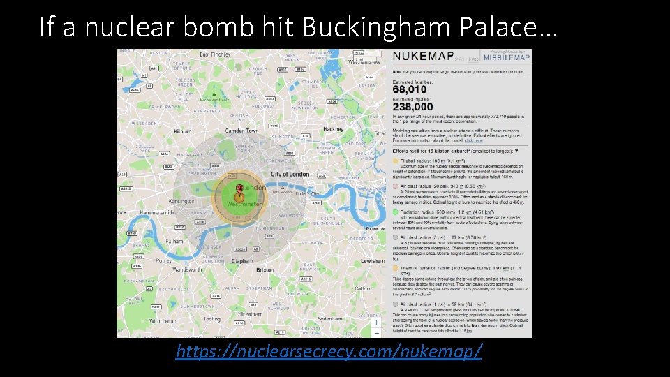 If a nuclear bomb hit Buckingham Palace… https: //nuclearsecrecy. com/nukemap/ 