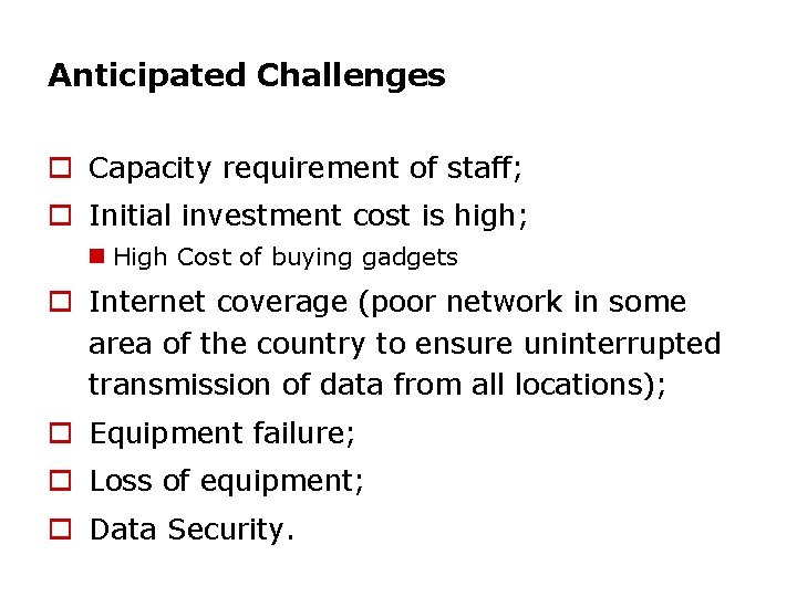 Anticipated Challenges o Capacity requirement of staff; o Initial investment cost is high; n