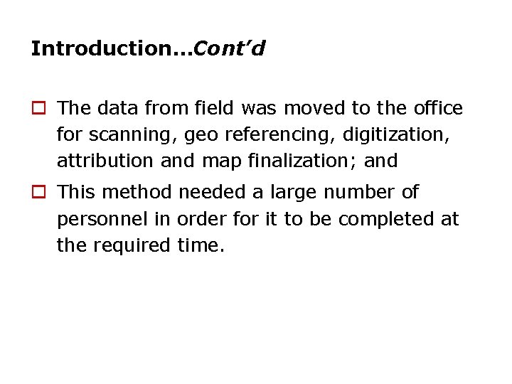 Introduction…Cont’d o The data from field was moved to the office for scanning, geo