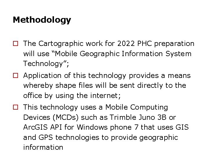 Methodology o The Cartographic work for 2022 PHC preparation will use “Mobile Geographic Information