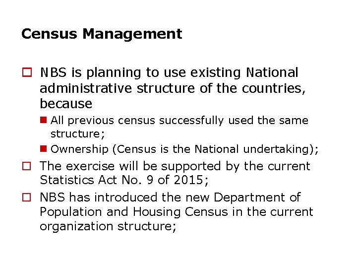 Census Management o NBS is planning to use existing National administrative structure of the