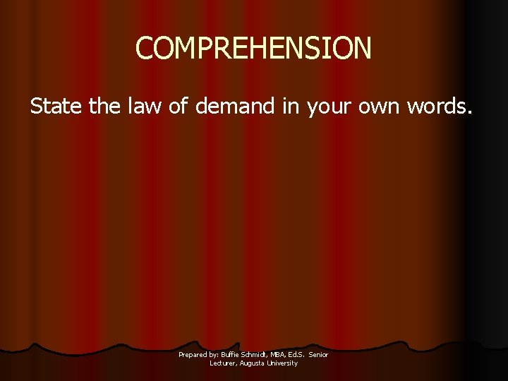 COMPREHENSION State the law of demand in your own words. Prepared by: Buffie Schmidt,