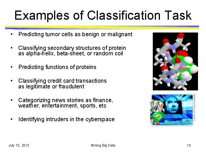 Examples of Classification Task • Predicting tumor cells as benign or malignant • Classifying