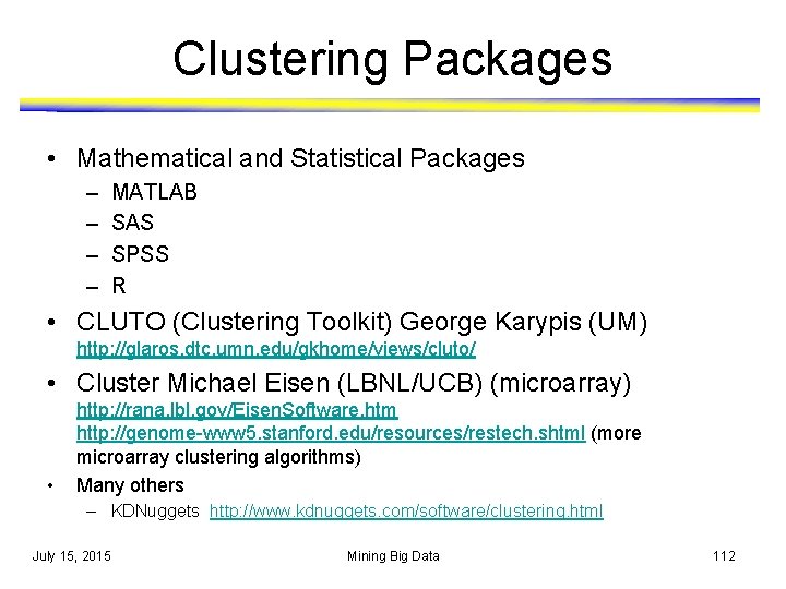 Clustering Packages • Mathematical and Statistical Packages – – MATLAB SAS SPSS R •