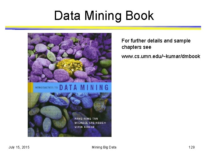 Data Mining Book For further details and sample chapters see www. cs. umn. edu/~kumar/dmbook