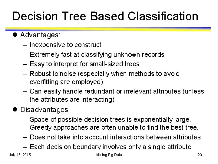 Decision Tree Based Classification l Advantages: – – Inexpensive to construct Extremely fast at Decision Tree Based Classification l Advantages: – – Inexpensive to construct Extremely fast at