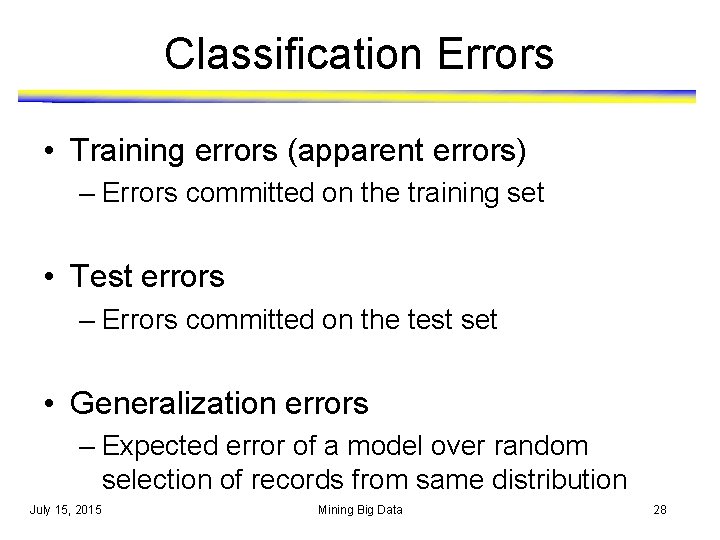 Classification Errors • Training errors (apparent errors) – Errors committed on the training set Classification Errors • Training errors (apparent errors) – Errors committed on the training set