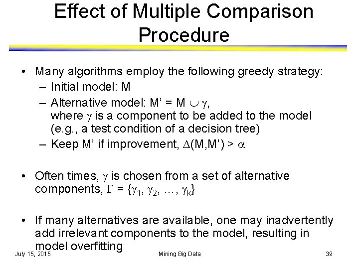 Effect of Multiple Comparison Procedure • Many algorithms employ the following greedy strategy: –