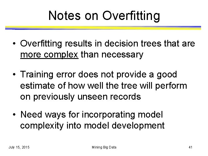 Notes on Overfitting • Overfitting results in decision trees that are more complex than