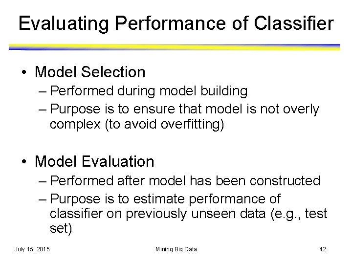 Evaluating Performance of Classifier • Model Selection – Performed during model building – Purpose Evaluating Performance of Classifier • Model Selection – Performed during model building – Purpose
